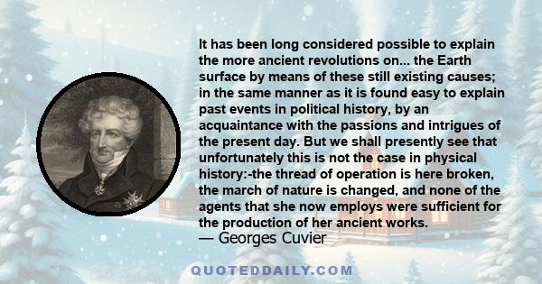 It has been long considered possible to explain the more ancient revolutions on... the Earth surface by means of these still existing causes; in the same manner as it is found easy to explain past events in political