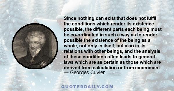 Since nothing can exist that does not fulfil the conditions which render its existence possible, the different parts each being must be co-ordinated in such a way as to render possible the existence of the being as a