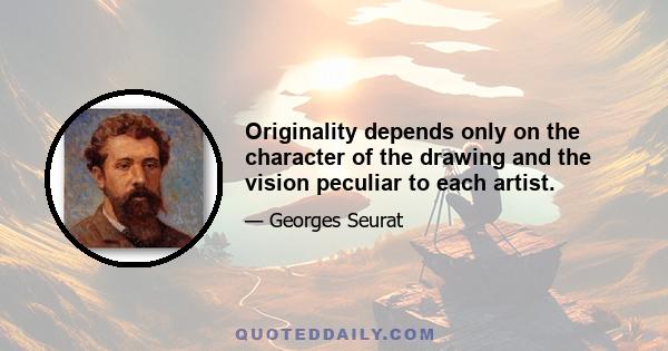 Originality depends only on the character of the drawing and the vision peculiar to each artist.