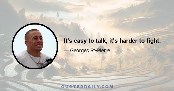 It's easy to talk, it's harder to fight.