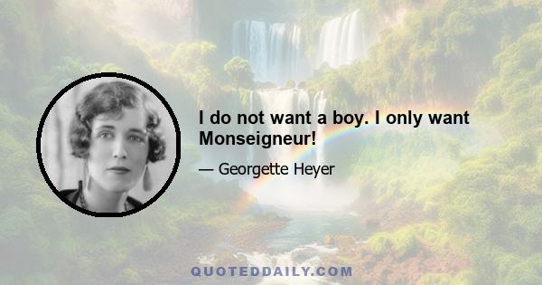 I do not want a boy. I only want Monseigneur!