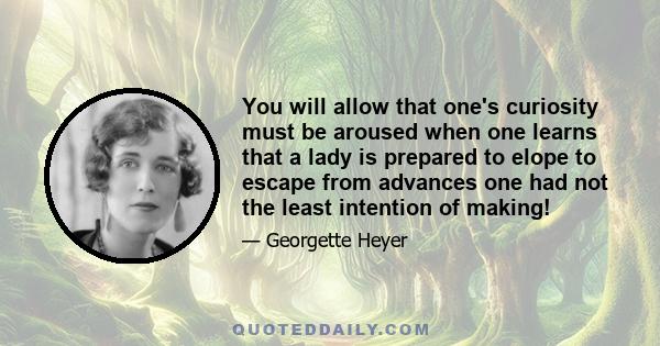 You will allow that one's curiosity must be aroused when one learns that a lady is prepared to elope to escape from advances one had not the least intention of making!