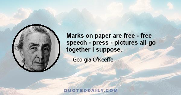 Marks on paper are free - free speech - press - pictures all go together I suppose.