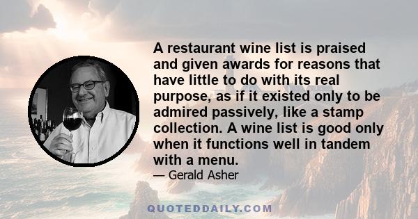 A restaurant wine list is praised and given awards for reasons that have little to do with its real purpose, as if it existed only to be admired passively, like a stamp collection. A wine list is good only when it