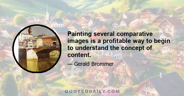 Painting several comparative images is a profitable way to begin to understand the concept of content.