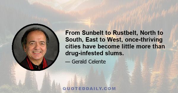 From Sunbelt to Rustbelt, North to South, East to West, once-thriving cities have become little more than drug-infested slums.