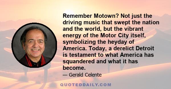 Remember Motown? Not just the driving music that swept the nation and the world, but the vibrant energy of the Motor City itself, symbolizing the heyday of America. Today, a derelict Detroit is testament to what America 