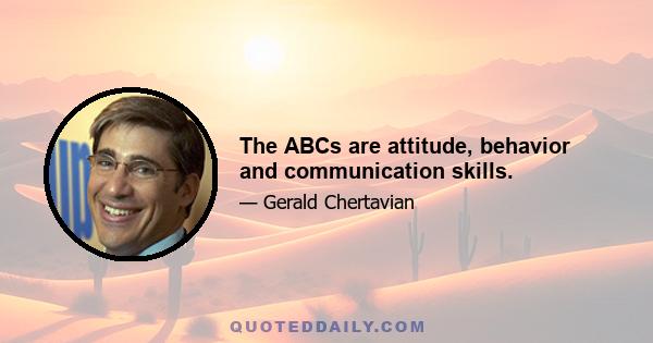 The ABCs are attitude, behavior and communication skills.