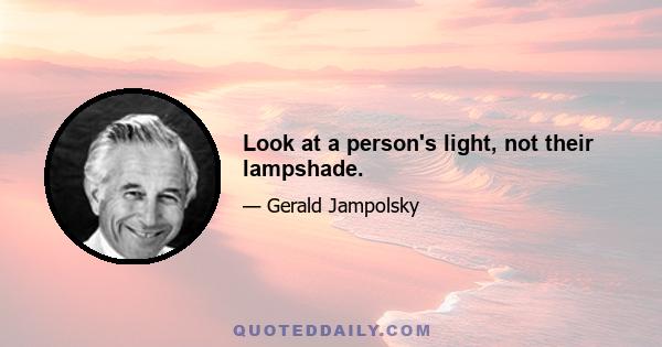 Look at a person's light, not their lampshade.