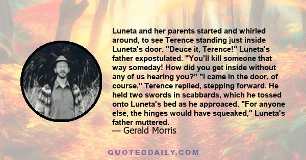 Luneta and her parents started and whirled around, to see Terence standing just inside Luneta's door. Deuce it, Terence! Luneta's father expostulated. You'll kill someone that way someday! How did you get inside without 