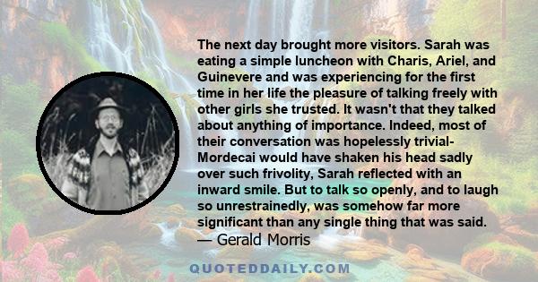 The next day brought more visitors. Sarah was eating a simple luncheon with Charis, Ariel, and Guinevere and was experiencing for the first time in her life the pleasure of talking freely with other girls she trusted.