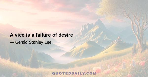 A vice is a failure of desire