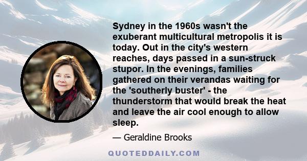 Sydney in the 1960s wasn't the exuberant multicultural metropolis it is today. Out in the city's western reaches, days passed in a sun-struck stupor. In the evenings, families gathered on their verandas waiting for the