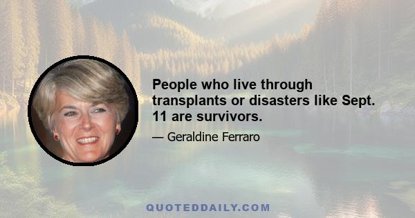 People who live through transplants or disasters like Sept. 11 are survivors.