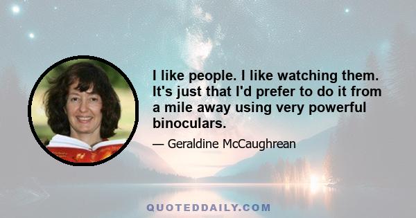 I like people. I like watching them. It's just that I'd prefer to do it from a mile away using very powerful binoculars.