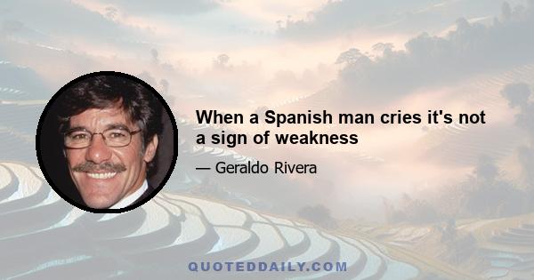 When a Spanish man cries it's not a sign of weakness