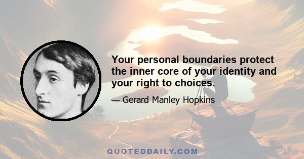 Your personal boundaries protect the inner core of your identity and your right to choices.