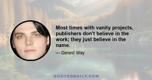 Most times with vanity projects, publishers don't believe in the work; they just believe in the name.