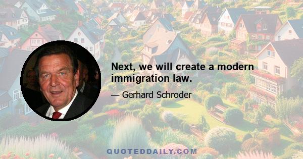 Next, we will create a modern immigration law.