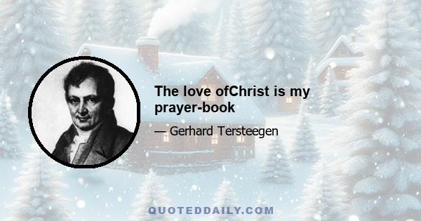 The love ofChrist is my prayer-book