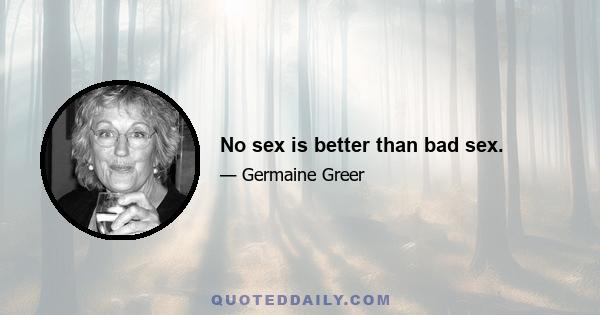 No sex is better than bad sex.