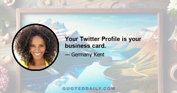 Your Twitter Profile is your business card.