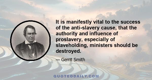 It is manifestly vital to the success of the anti-slavery cause, that the authority and influence of proslavery, especially of slaveholding, ministers should be destroyed.