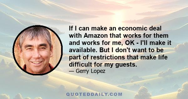 If I can make an economic deal with Amazon that works for them and works for me, OK - I'll make it available. But I don't want to be part of restrictions that make life difficult for my guests.