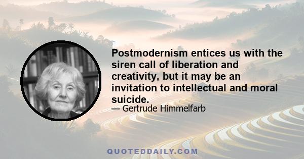 Postmodernism entices us with the siren call of liberation and creativity, but it may be an invitation to intellectual and moral suicide.