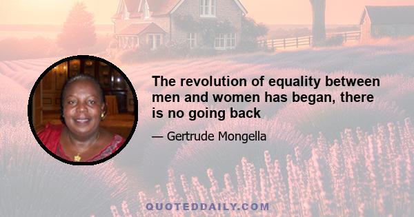 The revolution of equality between men and women has began, there is no going back