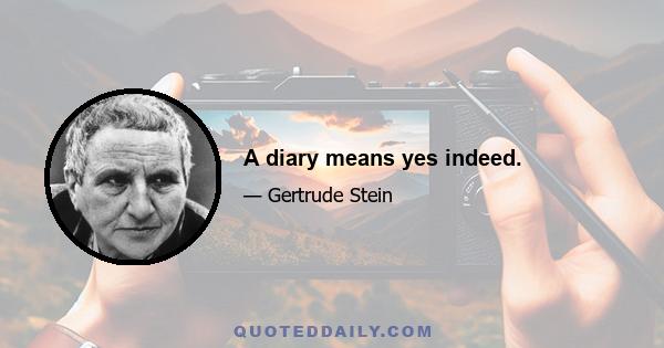 A diary means yes indeed.