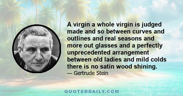 A virgin a whole virgin is judged made and so between curves and outlines and real seasons and more out glasses and a perfectly unprecedented arrangement between old ladies and mild colds there is no satin wood shining.