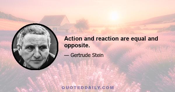 Action and reaction are equal and opposite.