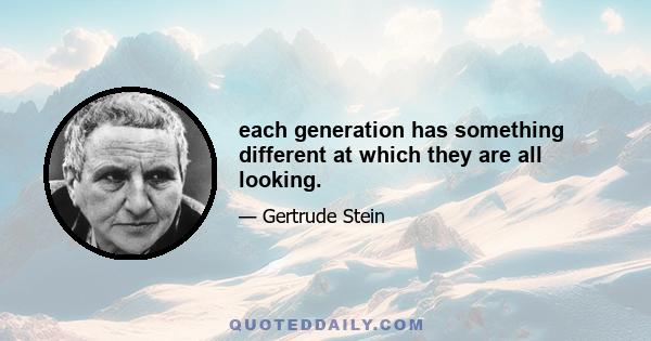 each generation has something different at which they are all looking.