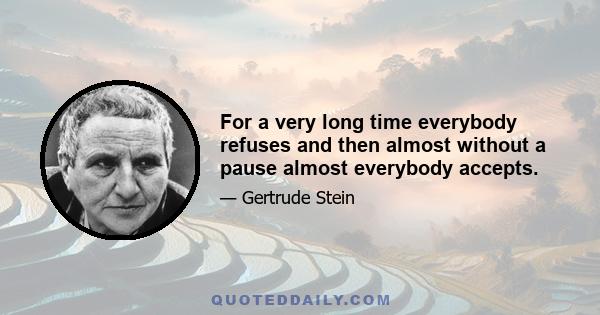 For a very long time everybody refuses and then almost without a pause almost everybody accepts.