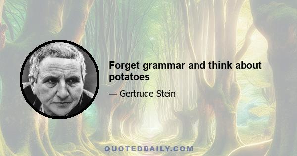 Forget grammar and think about potatoes