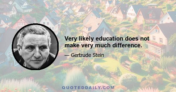 Very likely education does not make very much difference.