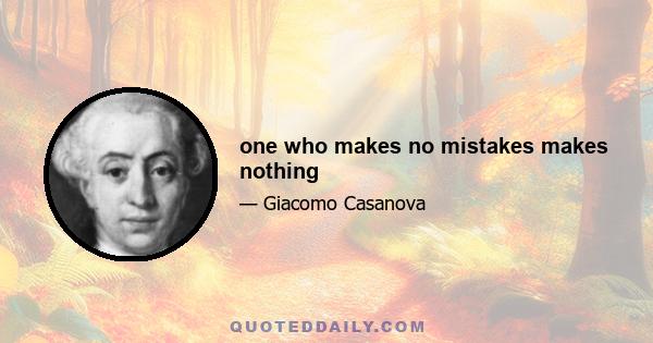 one who makes no mistakes makes nothing