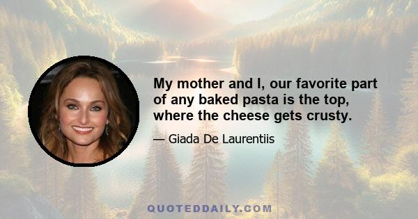 My mother and I, our favorite part of any baked pasta is the top, where the cheese gets crusty.