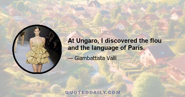 At Ungaro, I discovered the flou and the language of Paris.