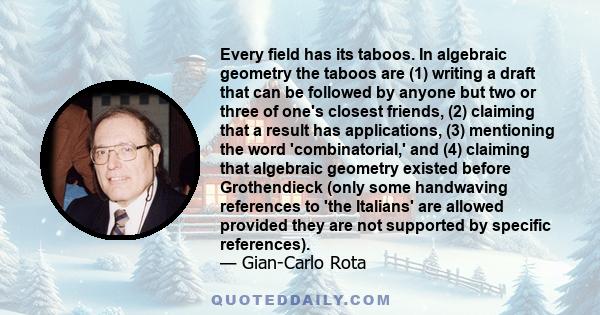 Every field has its taboos. In algebraic geometry the taboos are (1) writing a draft that can be followed by anyone but two or three of one's closest friends, (2) claiming that a result has applications, (3) mentioning