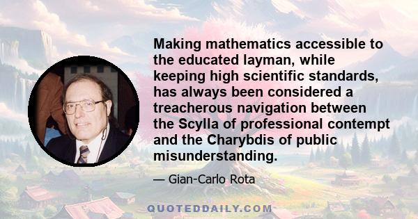 Making mathematics accessible to the educated layman, while keeping high scientific standards, has always been considered a treacherous navigation between the Scylla of professional contempt and the Charybdis of public