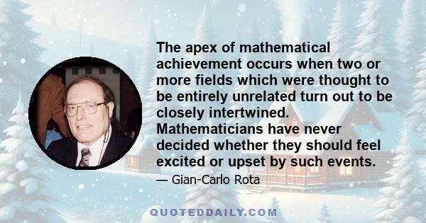 The apex of mathematical achievement occurs when two or more fields which were thought to be entirely unrelated turn out to be closely intertwined. Mathematicians have never decided whether they should feel excited or