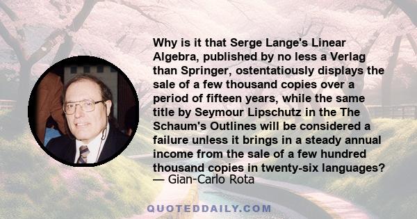 Why is it that Serge Lange's Linear Algebra, published by no less a Verlag than Springer, ostentatiously displays the sale of a few thousand copies over a period of fifteen years, while the same title by Seymour