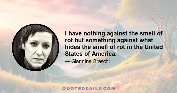 I have nothing against the smell of rot but something against what hides the smell of rot in the United States of America.