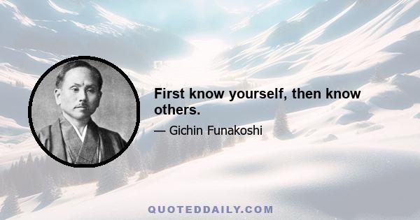 First know yourself, then know others.