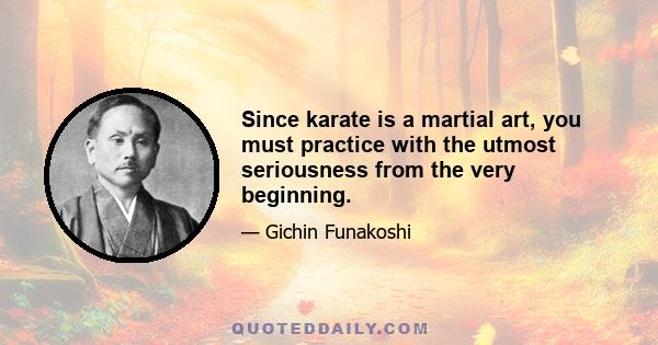 Since karate is a martial art, you must practice with the utmost seriousness from the very beginning.