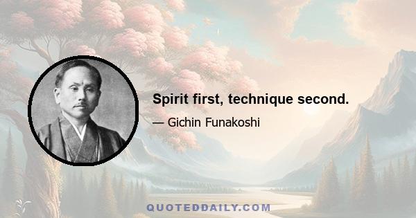 Spirit first, technique second.