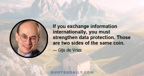 If you exchange information internationally, you must strengthen data protection. Those are two sides of the same coin.