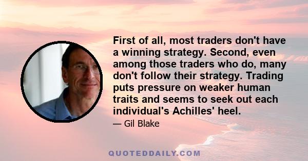 First of all, most traders don't have a winning strategy. Second, even among those traders who do, many don't follow their strategy. Trading puts pressure on weaker human traits and seems to seek out each individual's